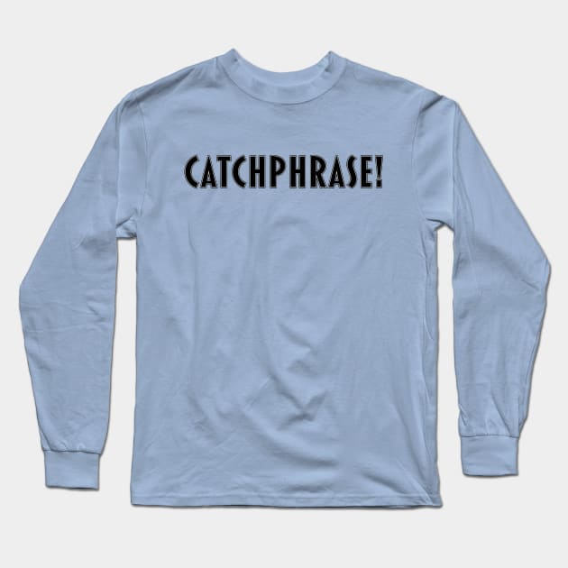 Catchphrase! Long Sleeve T-Shirt by Renzoid